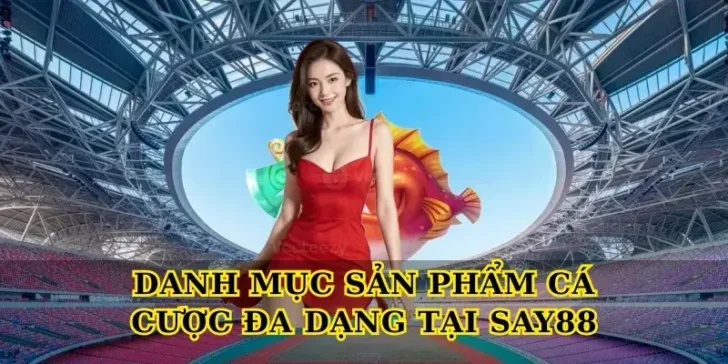 Danh mục sản phẩm cá cược đa dạng tại Say88
